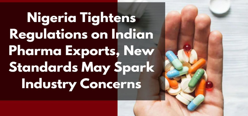 Nigeria Tightens Regulations on Indian Pharma Exports, New Standards May Spark Industry Concerns
